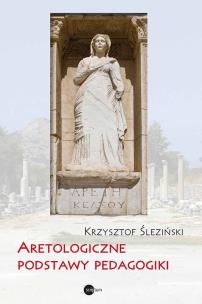Aretologiczne podstawy pedagogiki. Autor: Krzysztof Śleziński. Multiszop.pl Okładka książki Aretologiczne podstawy pedagogiki