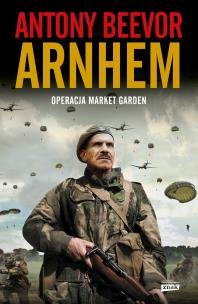 Arnhem 1944. Operacja Market Garden wyd. 2024. Autor: Antony Beevor. Multiszop.pl Okładka książki Arnhem 1944. Operacja Market Garden wyd. 2024