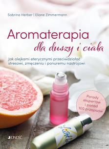 Aromaterapia dla duszy i ciała. Autor: Herber Sabrina, Zimmermann Eliane. Multiszop.pl Okładka książki Aromaterapia dla duszy i ciała