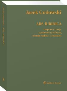Okładka książki Ars Iuridica. Rozprawy i eseje o procesie cywilnym, ustroju sądów i o sędziach
