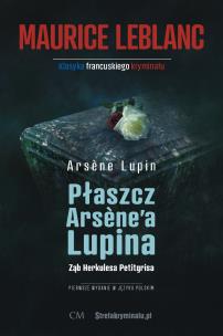 Okładka książki Arsene Lupin - Płaszcz Arsene'a Lupina, Ząb Herkulesa Petitgrisa