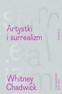 Artystki i surrealizm. Sztuka i życie. Autor: Whitney Chadwick. Multiszop.pl Okładka książki Artystki i surrealizm. Sztuka i życie