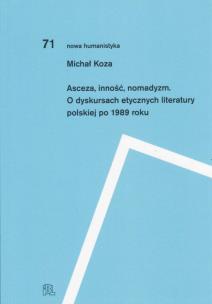 Okładka książki Asceza inność nomadyzm O dyskursach etycznych literatury polskiej po 1989 roku
