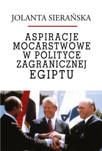 Aspiracje mocarstwowe w polityce zagr. Egiptu. Autor: Sierańska Jolanta. Multiszop.pl Okładka książki Aspiracje mocarstwowe w polityce zagr. Egiptu