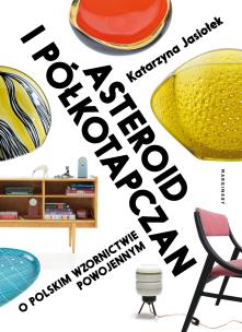 Okładka książki Asteroid i półkotapczan. O polskim wzornictwie powojennym wyd. 2