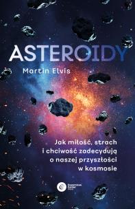Asteroidy. Jak miłość, strach i chciwość... Autor: Martin Elvis. Multiszop.pl Okładka książki Asteroidy. Jak miłość, strach i chciwość..