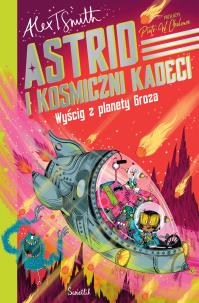 Astrid i kosmiczni kadeci Tom 2 Wyścig z planety Groza. Autor: Smith Alex T.. Multiszop.pl Okładka książki Astrid i kosmiczni kadeci Tom 2 Wyścig z planety Groza