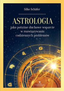 Astrologia jako potężne duchowe wsparcie w rozwiązywaniu codziennych problemów. Autor: Silke Schäfer. Multiszop.pl Okładka książki Astrologia jako potężne duchowe wsparcie w rozwiązywaniu codziennych problemów