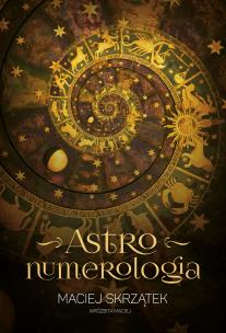 Astronumerologia. Autor: Maciej Skrzątek. Multiszop.pl Okładka książki Astronumerologia
