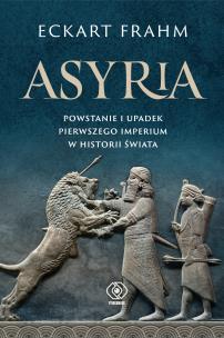 Okładka książki Asyria. Powstanie i upadek pierwszego imperium w historii świata