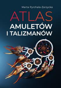 Atlas amuletów i talizmanów. Autor: MARTA PYRCHAŁA-ZARZYCKA. Multiszop.pl Okładka książki Atlas amuletów i talizmanów