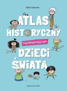 Atlas historyczny najokropniejszych dzieci świata. Autor: Valverde Mikel. Multiszop.pl Okładka książki Atlas historyczny najokropniejszych dzieci świata