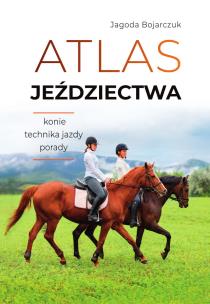 Atlas jeździectwa. Autor: Jagoda Bojarczuk. Multiszop.pl Okładka książki Atlas jeździectwa