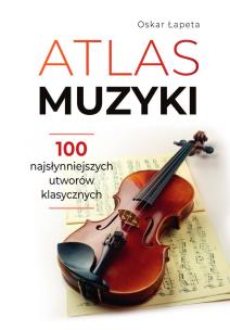 Atlas muzyki. Autor: Oskar Łapeta. Multiszop.pl Okładka książki Atlas muzyki