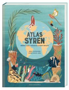 Atlas syren Wodny lud z różnych stron świata. Autor: Claybourne Anna. Multiszop.pl Okładka książki Atlas syren Wodny lud z różnych stron świata