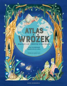Atlas wróżek. Magiczny lud z różnych stron świata. Autor: Joanna Wajs, Miren Asiain Lora, Claybourne Anna. Multiszop.pl Okładka książki Atlas wróżek. Magiczny lud z różnych stron świata