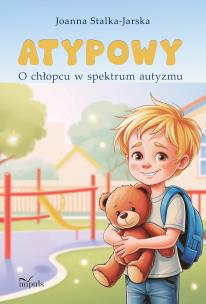 ATYPOWY O chłopcu w spektrum autyzmu. Autor: Stalka-Jarska Joanna. Multiszop.pl Okładka książki ATYPOWY O chłopcu w spektrum autyzmu