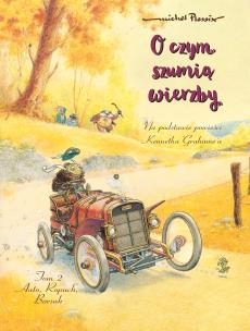 Okładka książki Auto, Ropuch, Borsuk. O czym szumią wierzby. Tom 2