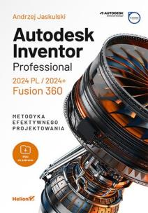 Autodesk Inventor Professional 2024 PL / 2024+ / Fusion 360. Metodyka efektywnego projektowania. Autor: Jaskulski Andrzej. Multiszop.pl Okładka książki Autodesk Inventor Professional 2024 PL / 2024+ / Fusion 360. Metodyka efektywnego projektowania