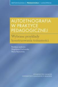 Autoetnografia w praktyce pedagogicznej. Autor: Ciechowska Magdalena, Szymańska Maria. Multiszop.pl Okładka książki Autoetnografia w praktyce pedagogicznej