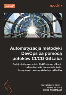 Automatyzacja metodyki DevOps za pomocą potoków CI/CD GitLaba. Autor: Christopher Cowell, Nicholas Lotz, Chris Timberlake. Multiszop.pl Okładka książki Automatyzacja metodyki DevOps za pomocą potoków CI/CD GitLaba