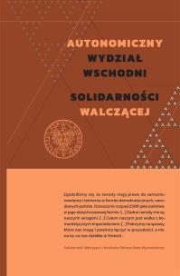 Autonomiczny Wydział Wschodni Solidarności Walczącej. Autor: Kuta Cecylia. Multiszop.pl Okładka książki Autonomiczny Wydział Wschodni Solidarności Walczącej