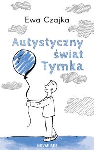 Autystyczny świat Tymka. Autor: Ewa Czajka. Multiszop.pl Okładka książki Autystyczny świat Tymka