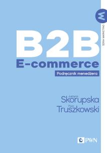 B2B E-commerce. Autor: Skorupska Justyna, Truszkowski Piotr. Multiszop.pl Okładka książki B2B E-commerce