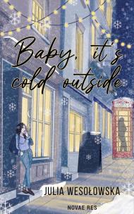 Baby it's cold outside. Autor: Julia Wesołowska. Multiszop.pl Okładka książki Baby it's cold outside
