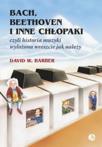 Bach, Beethoven i inne chłopaki. Autor: Barber David W.. Multiszop.pl Okładka książki Bach, Beethoven i inne chłopaki