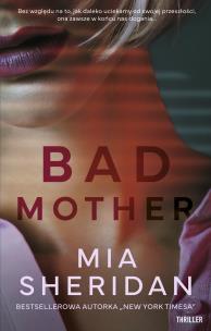 Bad mother. Autor: Mia Sheridan. Multiszop.pl Okładka książki Bad mother