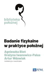 Badanie fizykalne w praktyce położnej. Autor: Bień Agnieszka, Grażyna Iwanowicz-Palus, Wdowiak Artur. Multiszop.pl Okładka książki Badanie fizykalne w praktyce położnej