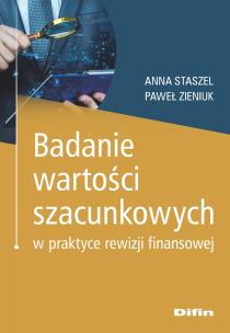 Badanie wartości szacunkowych w praktyce rewizji finansowej. Autor: Staszel Anna, Zieniuk Paweł. Multiszop.pl Okładka książki Badanie wartości szacunkowych w praktyce rewizji finansowej