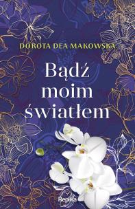 Bądź moim światłem. Autor: Dorota Dea Makowska. Multiszop.pl Okładka książki Bądź moim światłem