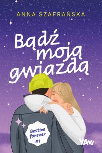 Bądź moją gwiazdą. Besties forever, część 1. Autor: Szafrańska Anna. Multiszop.pl Okładka książki Bądź moją gwiazdą. Besties forever, część 1