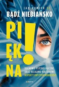 Bądź niebiańsko piękna. Autor: Jan Konior SJ. Multiszop.pl Okładka książki Bądź niebiańsko piękna