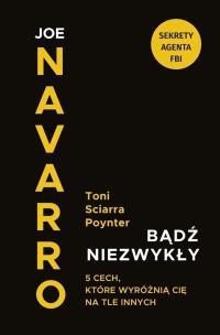 Bądź niezwykły. 5 cech, które wyróżnią Cię na.... Autor: Joe Navarro, Sciarra Poynter Toni. Multiszop.pl Okładka książki Bądź niezwykły. 5 cech, które wyróżnią Cię na...