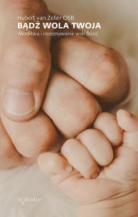 Okładka książki Bądź wola Twoja. Modlitwa i rozeznawanie woli Bożej
