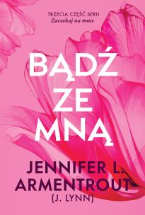 Bądź ze mną. Autor: Armentrout Jennifer L.. Multiszop.pl Okładka książki Bądź ze mną
