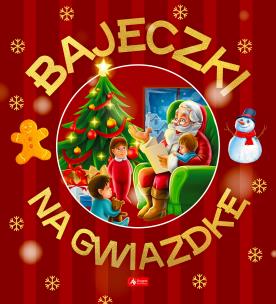 Bajeczki na gwiazdkę. Autor: Opracowanie zbiorowe. Multiszop.pl Okładka książki Bajeczki na gwiazdkę