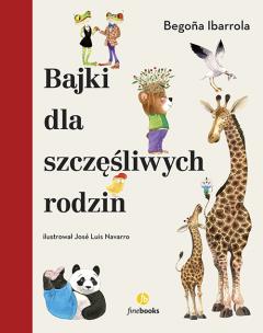 Bajki dla szczęśliwych rodzin. Autor: Ibarrola Begona. Multiszop.pl Okładka książki Bajki dla szczęśliwych rodzin