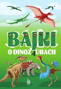 Bajki o dinozaurach. Autor: Safarzyńska Elżbieta. Multiszop.pl Okładka książki Bajki o dinozaurach