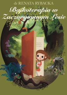 Bajkoterapia w Zaczarowanym Lesie. Autor: Renata Rybacka. Multiszop.pl Okładka książki Bajkoterapia w Zaczarowanym Lesie