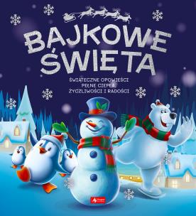 Bajkowe święta. Świąteczne opowieści pełne ciepła, życzliwości i radości. Autor: Opracowanie zbiorowe. Multiszop.pl Okładka książki Bajkowe święta. Świąteczne opowieści pełne ciepła, życzliwości i radości