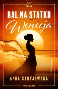 Bal na statku Wenecja. Autor: Anna Stryjewska. Multiszop.pl Okładka książki Bal na statku Wenecja