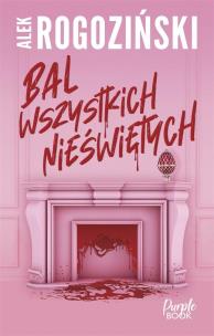 Bal wszystkich nieświętych (z autografem). Autor: Alek Rogoziński. Multiszop.pl Okładka książki Bal wszystkich nieświętych (z autografem)
