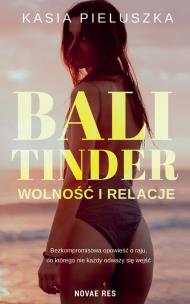 Bali Tinder Wolność i relacje. Autor: Pieluszka Kasia. Multiszop.pl Okładka książki Bali Tinder Wolność i relacje
