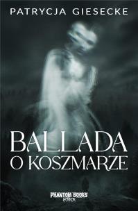 Ballada o koszmarze. Autor: Giesecke Patrycja. Multiszop.pl Okładka książki Ballada o koszmarze