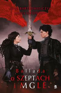 Ballada o szeptach i mgle. Legenda o popiołach i wrzasku. Tom 3. Autor: Anna Bartłomiejczyk, Gajewska Marta. Multiszop.pl Okładka książki Ballada o szeptach i mgle. Legenda o popiołach i wrzasku. Tom 3
