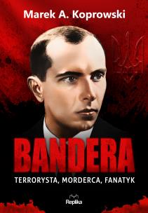 Bandera. Terrorysta, morderca, fanatyk. Autor: Koprowski Marek A.. Multiszop.pl Okładka książki Bandera. Terrorysta, morderca, fanatyk
